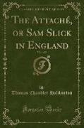 The Attaché, or Sam Slick in England, Vol. 1 of 2 (Classic Reprint)