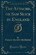 The Attache, or Sam Slick in England, Vol. 2 of 2 (Classic Reprint)