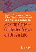 Moving Cities ¿ Contested Views on Urban Life