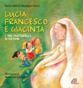 Lucia Francesco e Giacinta. I tre pastorelli di Fatima