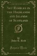 Art Rambles in the Highlands and Islands of Scotland (Classic Reprint)