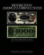 100 Greatest American Currency Notes: The Stories Behind the Most Fascinating Colonial, Confederate, Federal, Obsolete, and Private American Notes