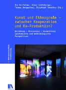Kunst und Ethnografie - zwischen Kooperation und Ko-Produktion?
