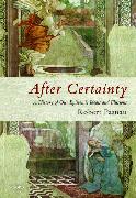 After Certainty: A History of Our Epistemic Ideals and Illusions