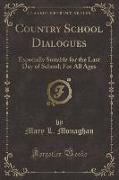 Country School Dialogues: Especially Suitable for the Last Day of School, For All Ages (Classic Reprint)