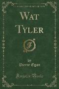 Wat Tyler (Classic Reprint)
