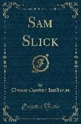 Sam Slick (Classic Reprint)