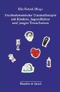 Psychodynamische Traumatherapie mit Kindern, Jugendlichen und jungen Erwachsenen