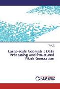 Large-scale Geometric Data Processing and Structured Mesh Generation