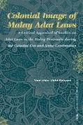 Colonial Image of Malay Adat Laws: A Critical Appraisal of Studies on Adat Laws in the Malay Peninsula During the Colonial Era and Some Continuities