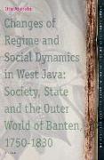 Changes of Regime and Social Dynamics in West Java: Society, State and the Outer World of Banten, 1750-1830