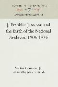 J. Franklin Jameson and the Birth of the National Archives, 1906-1926