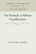 The Triumph of Militant Republicanism: A Study of Pennsylvania and Presidential Politics, 186-1872