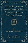 Cabin Boy, or the Adventures of Two American Boys in Foreign Waters (Classic Reprint)