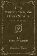 Dick Whittington, and Other Stories: Selected and Arranged (Classic Reprint)