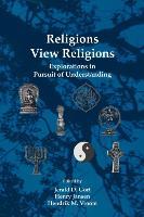 Religions View Religions: Explorations in Pursuit of Understanding