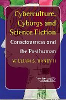 Cyberculture, Cyborgs and Science Fiction: Consciousness and the Posthuman