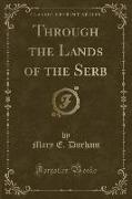 Through the Lands of the Serb (Classic Reprint)