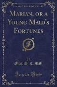 Marian, or a Young Maid's Fortunes (Classic Reprint)