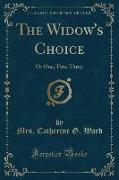 The Widow's Choice: Or One, Two, Three (Classic Reprint)