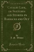 Cavalry Life, or Sketches and Stories in Barracks and Out (Classic Reprint)