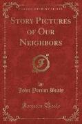 Story Pictures of Our Neighbors (Classic Reprint)