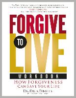 Forgive to Life Workbook: How Forgiveness Can Save Your Life