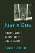 Just a Dog: Understanding Animal Cruelty and Ourselves