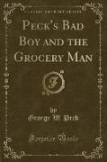 Peck's Bad Boy and the Grocery Man (Classic Reprint)