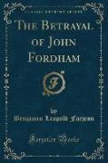 The Betrayal of John Fordham (Classic Reprint)