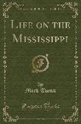 Life on the Mississippi (Classic Reprint)