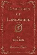 Traditions of Lancashire, Vol. 1 of 2 (Classic Reprint)