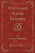 Wood and Water Friends (Classic Reprint)