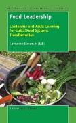 Food Leadership: Leadership and Adult Learning for Global Food Systems Transformation