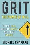 Grit: Think Big, Work Hard, Achieve More: Self-Discipline Tips to Improve your Life