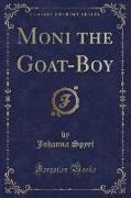 Moni the Goat-Boy (Classic Reprint)