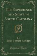 The Experience of a Slave in South Carolina (Classic Reprint)