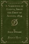 A Narrative of Events, Since the First of August, 1834 (Classic Reprint)