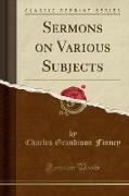 Sermons on Various Subjects (Classic Reprint)