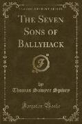 The Seven Sons of Ballyhack (Classic Reprint)