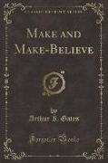 Make and Make-Believe (Classic Reprint)