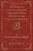 The Oakland Ghost and Ancient Phenomena, With a Review of the Oakland Committee (Classic Reprint)