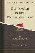 Die Japaner in der Weltwirtschaft (Classic Reprint)