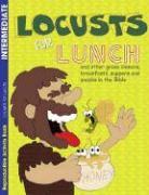 Locusts for Lunch: And Other Gross Dinners, Breakfasts, Suppers and Snacks in the Bible: Intermediate