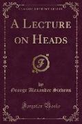 A Lecture on Heads (Classic Reprint)