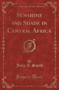 Sunshine and Shade in Central Africa (Classic Reprint)