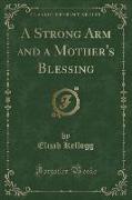 A Strong Arm and a Mother's Blessing (Classic Reprint)