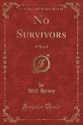 No Survivors: A Novel (Classic Reprint)