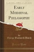 Early Medieval Philosophy (Classic Reprint)