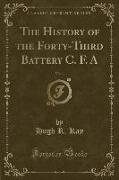 The History of the Forty-Third Battery C. F. A, Vol. 1 (Classic Reprint)